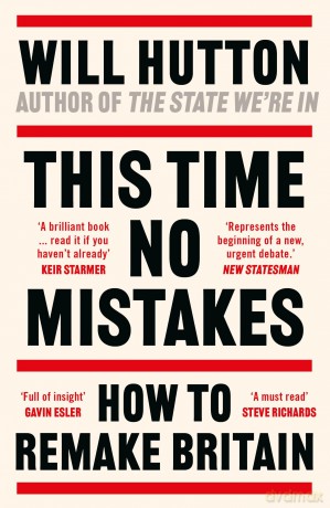 This Time No Mistakes: How to Remake Britain - Will Hutton [KSIĄŻKA]