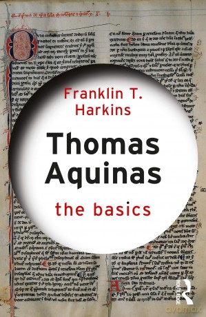 Thomas Aquinas: The Basics - Franklin T. Harkins [KSIĄŻKA]