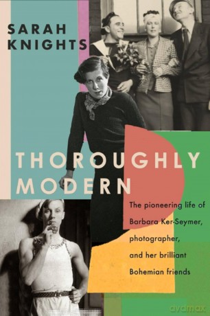 Thoroughly Modern: The pioneering life of Barbara Ker-Seymer, photographer, and her brilliant Bohemian friends - Sarah Knights [KSIĄŻKA]