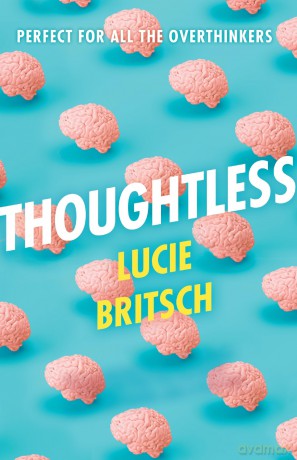 Thoughtless: A sharp, profound and hilarious novel - for all the overthinkers... - Lucie Britsch [KSIĄŻKA]