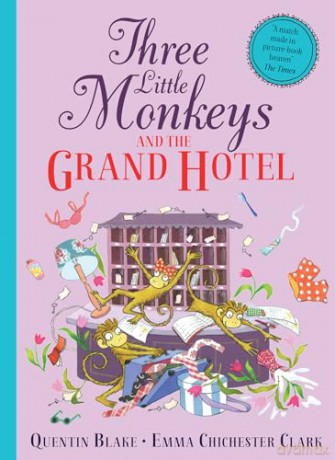 Three Little Monkeys and the Grand Hotel: A wild and funny new illustrated children's book from iconic picture-book duo Quentin Blake and Emma Chichester Clark. - Quentin Blake [KSIĄŻKA]