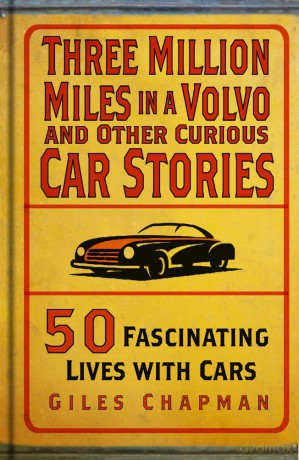Three Million Miles in a Volvo and Other Curious Car Stories: 50 Fascinating Lives with Cars - Giles Chapman [KSIĄŻKA]