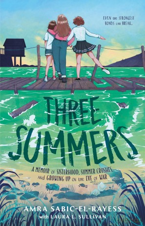 Three Summers: A Memoir of Sisterhood, Summer Crushes, and Growing Up on the Eve of War - Amra Sabic-El-Rayess [KSIĄŻKA]