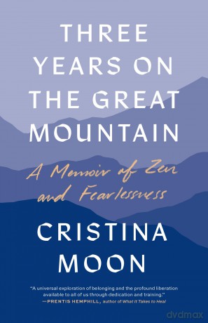 Three Years on the Great Mountain: A Memoir of Zen and Fearlessness - Cristina Moon [KSIĄŻKA]