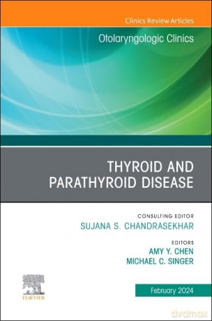 Thyroid and Parathyroid Disease, An Issue of Otolaryngologic Clinics of North America (Volume 57-1) (The Clinics: Surgery, Volume 57-1) - Amy Y. Chen [KSIĄŻKA]
