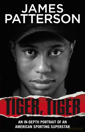 Tiger, Tiger: The unmissable biography of sports superstar Tiger Woods - James Patterson [KSIĄŻKA]