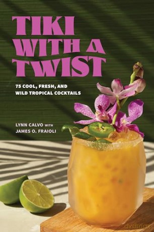 Tiki with a Twist: 75 Cool, Fresh, and Wild Tropical Cocktails - Lynn Calvo [KSIĄŻKA]