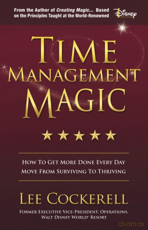 Time Management Magic: How to Get More Done Every Day and Move from Surviving to Thriving - Lee Cockerell [KSIĄŻKA]
