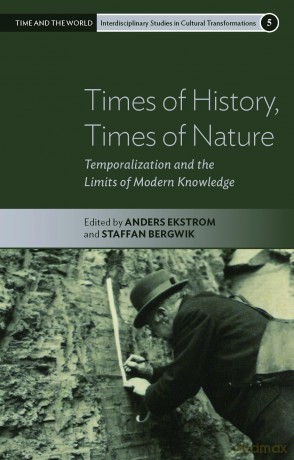 Times of History, Times of Nature: Temporalization and the Limits of Modern Knowledge: 5 (Time and the World: Interdisciplinary Studies in Cultural Transformations, 5) - Anders Ekstrom [KSIĄŻKA]