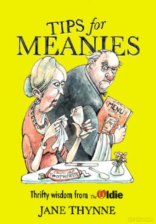 Tips for Meanies: Thrifty Wisdom from The Oldie - Jane Thynne [KSIĄŻKA]