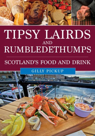 Tipsy Lairds and Rumbledethumps: Scotland's Food and Drink - Gilly Pickup [KSIĄŻKA]