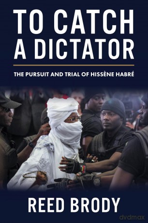 To Catch a Dictator: The Pursuit and Trial of Hissene Habré - Reed Brody [KSIĄŻKA]