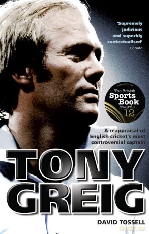 Tony Greig: A Reappraisal of English Cricket's Most Controversial Captain - David Tossell [KSIĄŻKA]