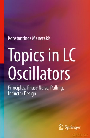 Topics in LC Oscillators: Principles, Phase Noise, Pulling, Inductor Design - Konstanti Manetakis [KSIĄŻKA]
