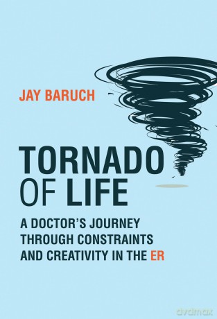 Tornado of Life: A Doctor's Journey through Constraints and Creativity in the ER - Jay Baruch [KSIĄŻKA]