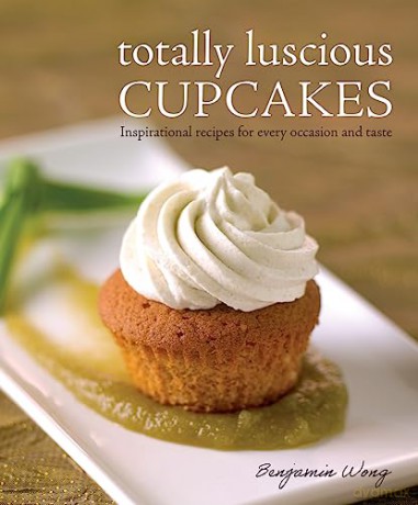Totally Luscious Cupcakes: Inspirational Recipes for Every Occasion and Taste - Benjamin Wong [KSIĄŻKA]
