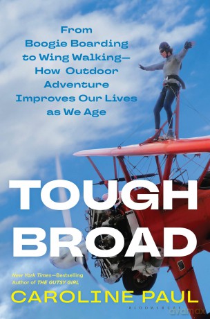 Tough Broad: From Boogie Boarding to Wing Walking-How Outdoor Adventure Improves Our Lives as We Age - Caroline Paul [KSIĄŻKA]