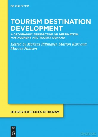 Tourism Destination Development: A Geographic Perspective on Destination Management and Tourist Demand: 11 (De Gruyter Studies in Tourism, 11) - Markus Pillmayer [KSIĄŻKA]