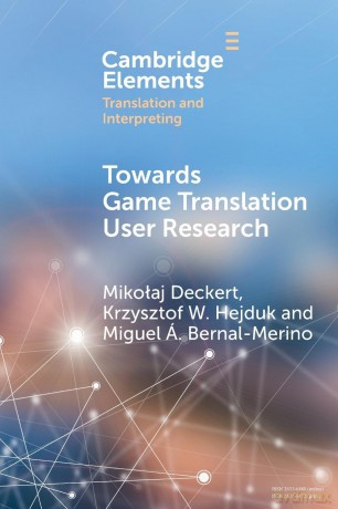 Towards Game Translation User Research (Elements in Translation and Interpreting) - Deckert Miko Aj [KSIĄŻKA]