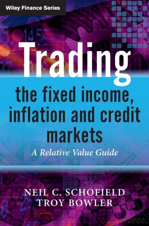 Trading the Fixed Income, Inflation and Credit Markets: A Relative Value Guide (The Wiley Finance Series) - Neil C Schofield [KSIĄŻKA]