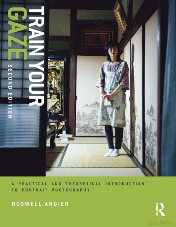 Train Your Gaze: A Practical and Theoretical Introduction to Portrait Photography - Angier [KSIĄŻKA]