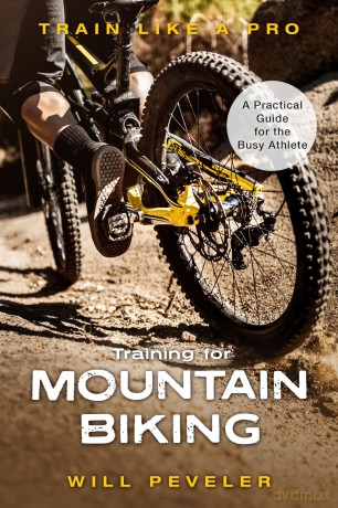 Training for Mountain Biking: A Practical Guide for the Busy Athlete (Train Like a Pro) - Will Peveler [KSIĄŻKA]