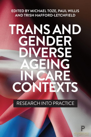 Trans and Gender Diverse Ageing in Care Contexts: Research into Practice - Michael Toze [KSIĄŻKA]