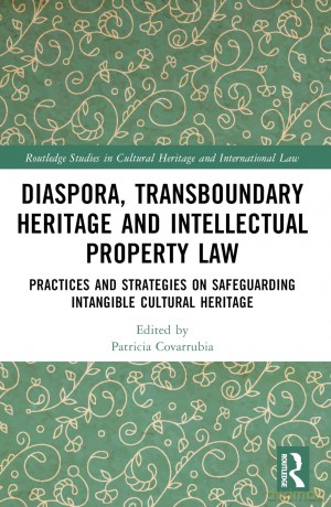 Transboundary Heritage and Intellectual Property Law: Safeguarding Intangible Cultural Heritage (Routledge Studies in Cultural Heritage and International Law) - Covarrubia Patricia [KSIĄŻKA]