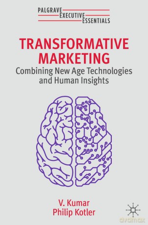 Transformative Marketing: Combining New Age Technologies and Human Insights (Palgrave Executive Essentials) - Philip Kotler [KSIĄŻKA]
