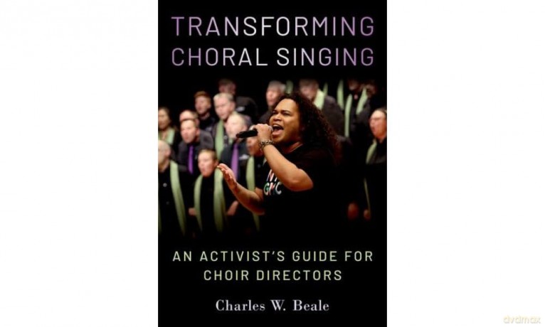 Transforming Choral Singing: An Activist's Guide for Choir Directors [KSIĄŻKA]