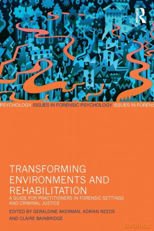 Transforming Environments and Rehabilitation: A Guide for Practitioners in Forensic Settings and Criminal Justice (Issues in Forensic Psychology) - Geraldine Akerman [KSIĄŻKA]