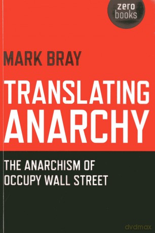 Translating Anarchy: The Anarchism of Occupy Wall Street [KSIĄŻKA]