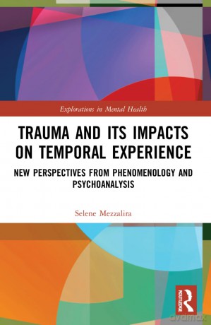 Trauma and Its Impacts on Temporal Experience: New Perspectives from Phenomenology and Psychoanalysis (Explorations in Mental Health) - Selene Mezzalira [KSIĄŻKA]