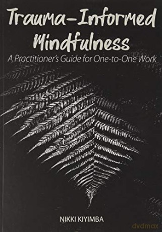 Trauma-Informed Mindfulness: A Practitioner's Guide for One-to-One Work - Nikki Kiyimba [KSIĄŻKA]