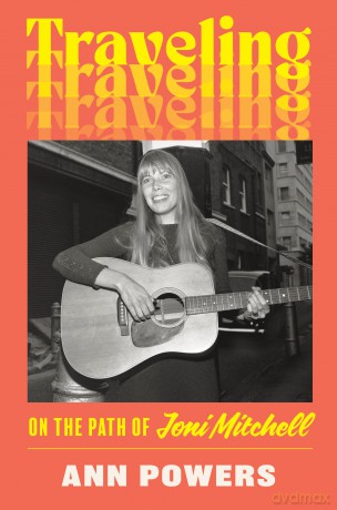 Traveling: On the Path of Joni Mitchell - Ann Powers [KSIĄŻKA]
