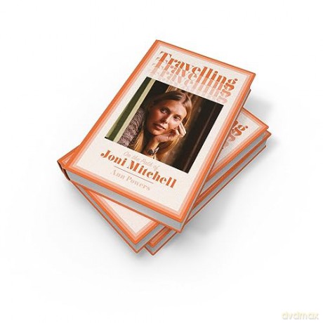 Travelling: On the Path of Joni Mitchell - the new biography from celebrated music critic Ann Powers - Ann Powers [KSIĄŻKA]