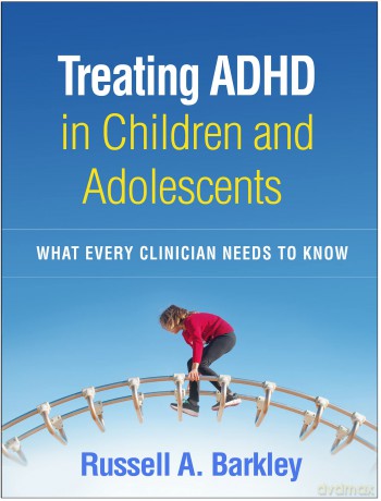 Treating ADHD in Children and Adolescents: What Every Clinician Needs to Know - Barkley [KSIĄŻKA]