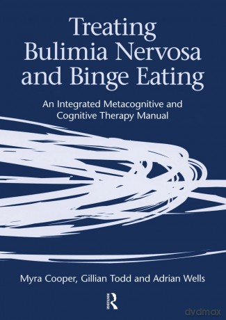 Treating Bulimia Nervosa and Binge Eating: An Interated Metacognitive and Cognitive Therapy Guide - Myra Cooper [KSIĄŻKA]