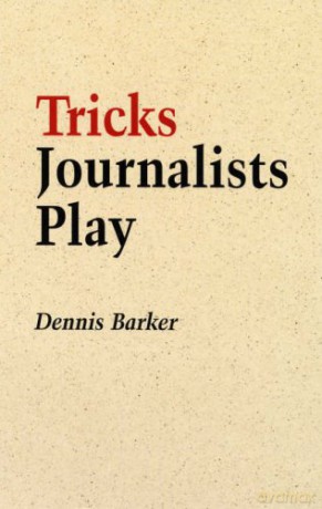 Tricks Journalists Play: How the Truth is Massaged, Distorted, Glamorized and Glossed Over - Barker D [KSIĄŻKA]