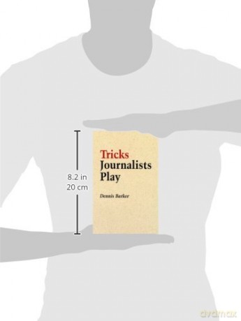 Tricks Journalists Play: How the Truth is Massaged, Distorted, Glamorized and Glossed Over - Barker D [KSIĄŻKA]