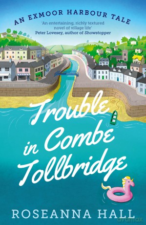 Trouble in Combe Tollbridge: Escape to the British seaside in this heart-warming and uplifting summer read (An Exmoor Harbour Tale): a heart-warming, seaside summer read - Roseanne Hall [KSIĄŻKA]