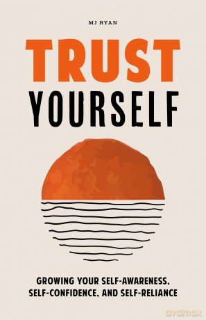 Trust Yourself: Growing Your Self-Awareness, Self-Confidence, and Self-Reliance (Inner Wisdom, Confidence Book for Women) [KSIĄŻKA]