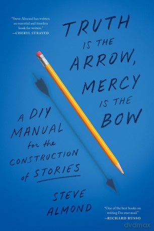 Truth Is the Arrow, Mercy Is the Bow: A DIY Manual for the Construction of Stories - S. Almond [KSIĄŻKA]