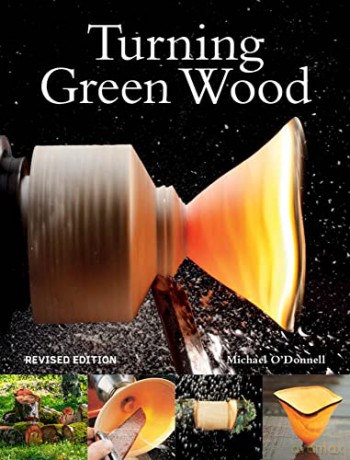 Turning Green Wood: An Inspiring Introduction to the Art of Turning Bowls from Freshly Felled, Unseasoned Wood. - Michael O'donnell [KSIĄŻKA]