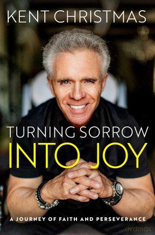 Turning Sorrow Into Joy: A Journey of Faith and Perseverance - Kent Christmas [KSIĄŻKA]