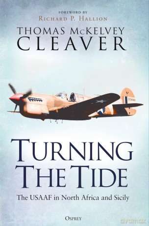 Turning The Tide: The USAAF in North Africa and Sicily - T Mckelvey Cleaver [KSIĄŻKA]