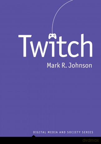 Twitch (Digital Media and Society) - Mark R Johnson [KSIĄŻKA]