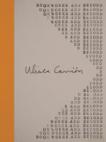 Ulises Carrión: Bookworks and Beyond [KSIĄŻKA]