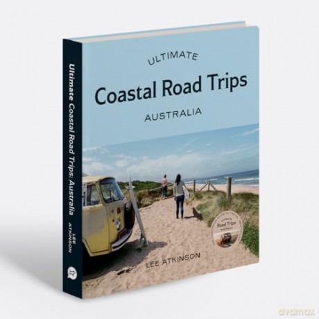 Ultimate Coastal Road Trips: Australia - Lee Atkinson