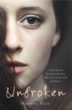 Unbroken - Used, beaten but never broken. My story of survival and hope.: One Woman's Journey to Rebuild a Life Shattered by Violence. A True Story of Survival and Hope - Madeline Black [KSIĄŻKA]